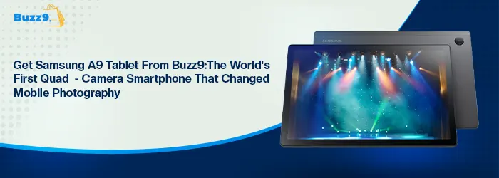 Get Samsung A9 Tablet From Buzz9: The World’s First Quad-Camera Smartphone That Changed Mobile Photography