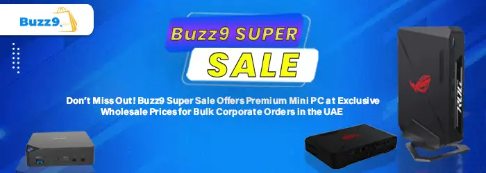 Don’t Miss Out! Buzz9 Super Sale Offers Premium Mini PC at Exclusive Wholesale Prices for Bulk Corporate Orders in the UAE